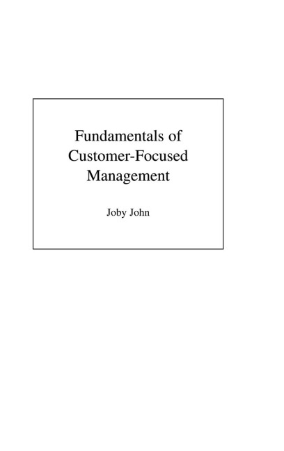 Fundamentals of Customer-Focused Management: Competing Through Service