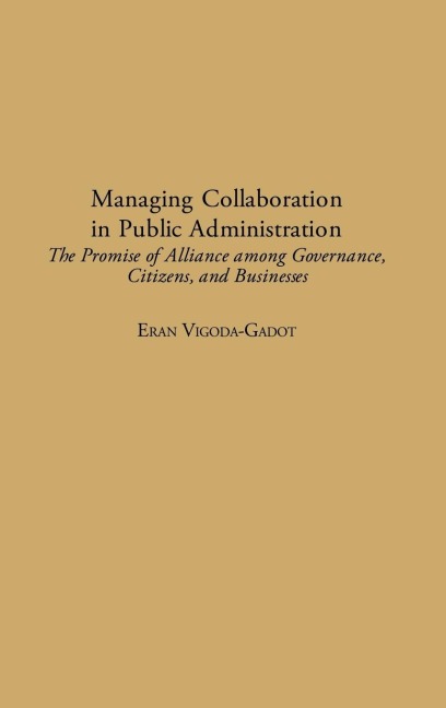 Managing Collaboration in Public Administration: The Promise of Alliance among Governance, Citizens, and Businesses
