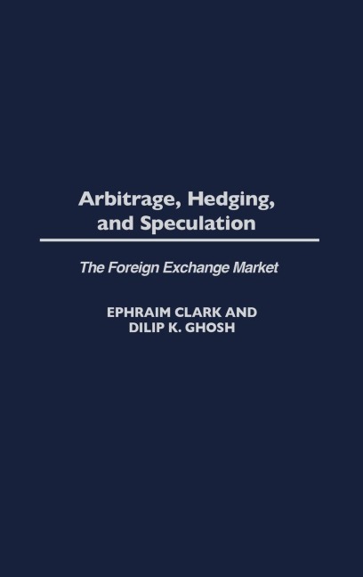 Arbitrage, Hedging, and Speculation: The Foreign Exchange Market