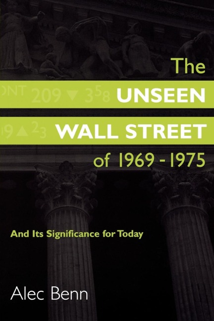 The Unseen Wall Street of 1969-1975: And Its Significance for Today