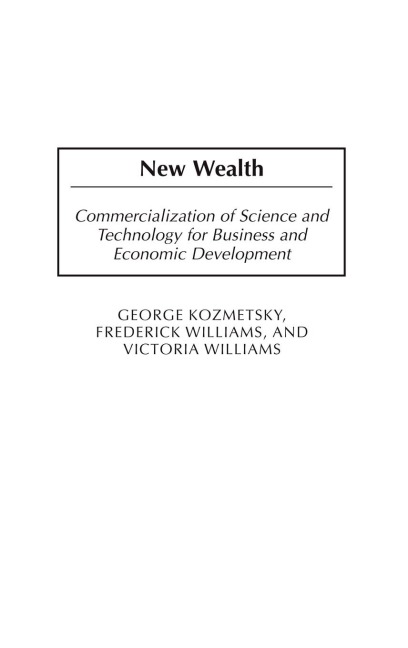 New Wealth: Commercialization of Science and Technology for Business and Economic Development