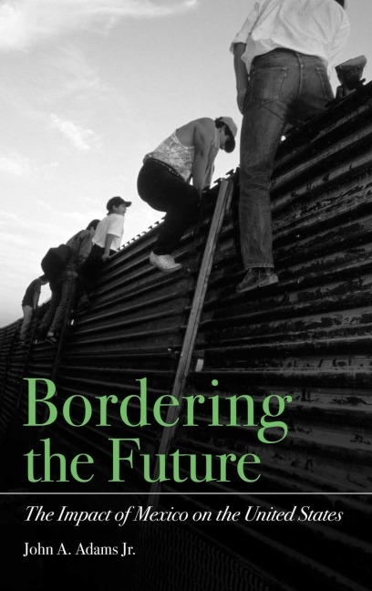 Bordering the Future: The Impact of Mexico on the United States