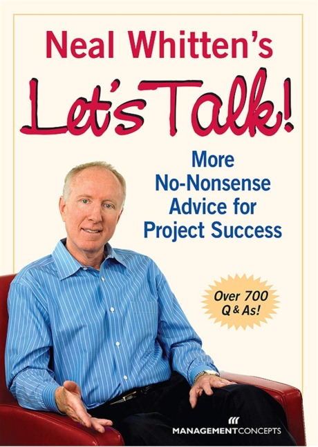 Neal Whittens Lets Talk! More No-Nonsense Advice for Project Success