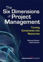 The Six Dimensions of Project Management: Turning Constraints Into Resources