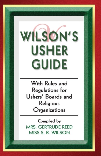 Wilsons Usher Guide: With Rules & Regulations for Ushers Boards & Religious Organizations