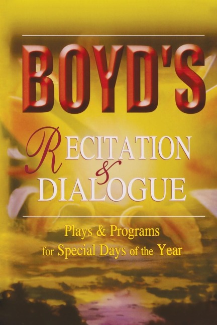 Boyds Recitation & Dialogue: Plays & Programs for Special Days of the Year