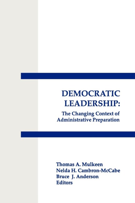 Democratic Leadership: The Changing Context of Administrative Preparation