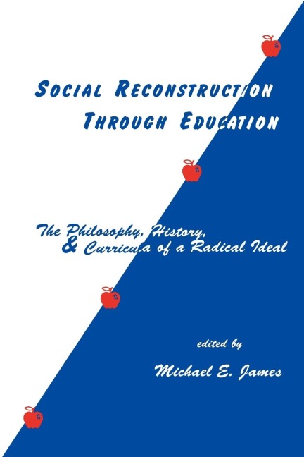Social Reconstruction Through Education: The Philosophy, History, and Curricula of a Radical Idea