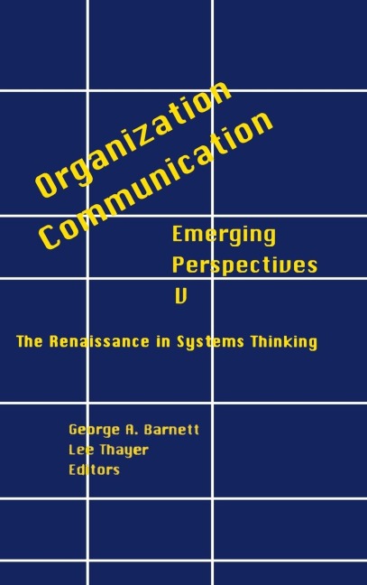 Organization-Communication: Emerging Perspectives, Volume 5: The Renaissance in Systems Thinking