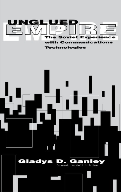 Unglued Empire: The Soviet Experiences with Communications Technologies