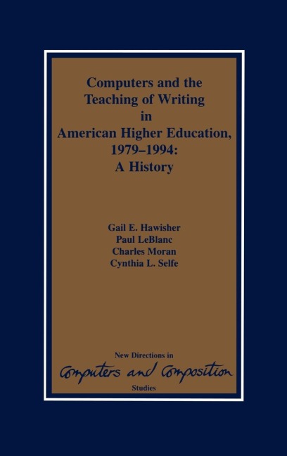 Computers and the Teaching of Writing in American Higher Education, 1979-1994: A History