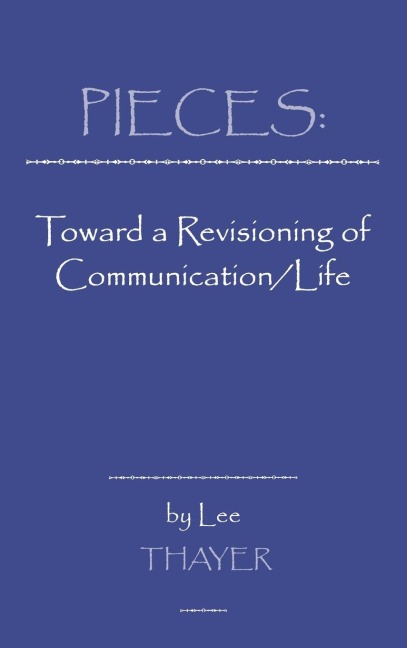 Pieces: Towards a Revisioning of Communication/Life
