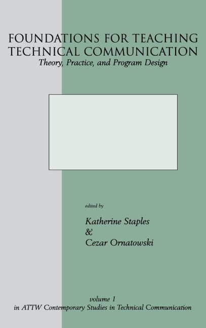 Foundations for Teaching Technical Communication: Theory, Practice, and Program Design