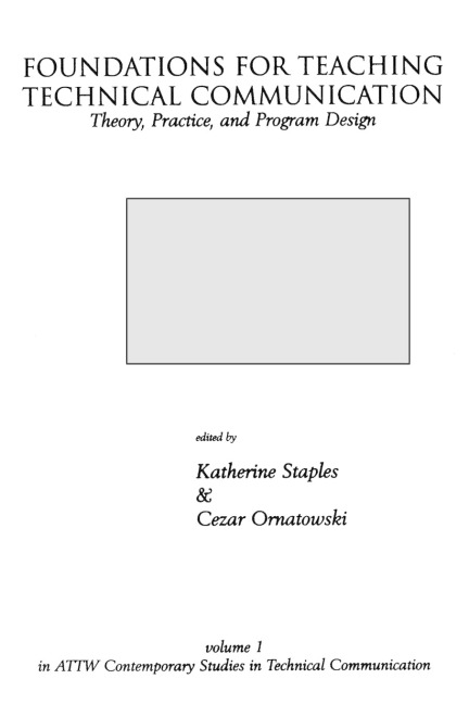 Foundations for Teaching Technical Communication: Theory, Practice, and Program Design