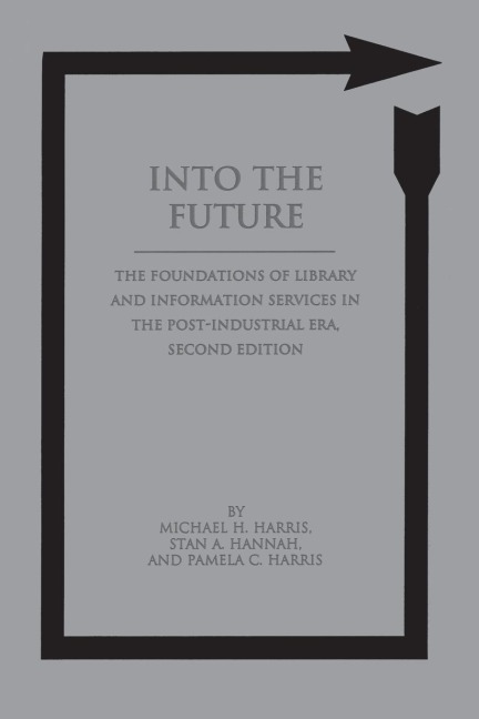 Into the Future: The Foundations of Library and Information Services in the Post-Industrial Era
