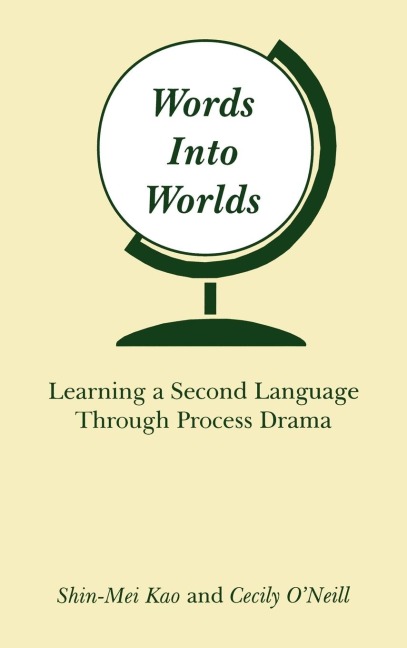 Words Into Worlds: Learning a Second Language Through Process Drama