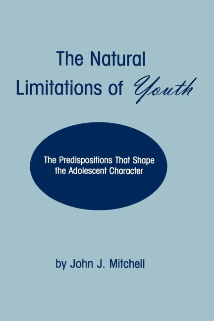 The Natural Limitations of Youth: The Predispositions That Shape the Adolescent Character