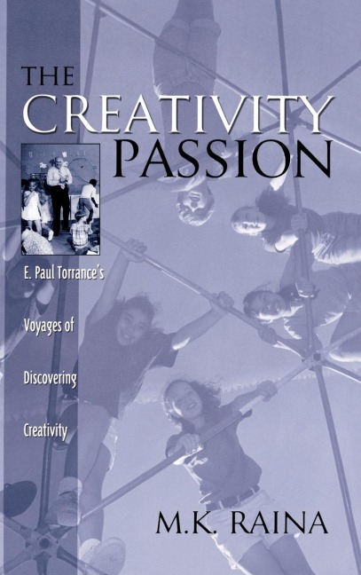 The Creativity Passion: E. Paul Torrances Voyages of Discovering Creativity