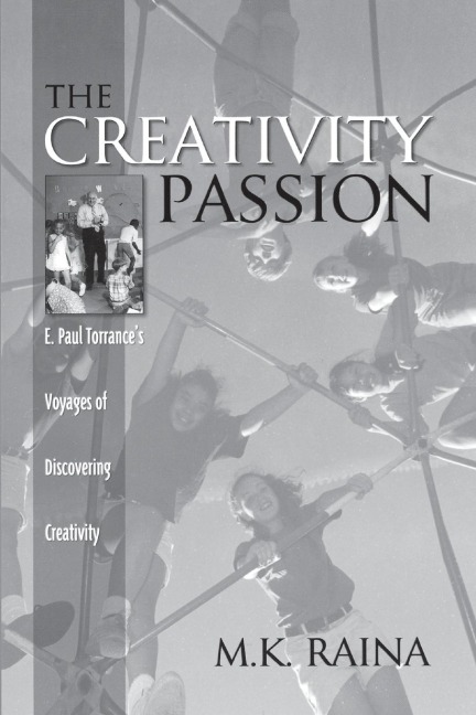 The Creativity Passion: E. Paul Torrances Voyages of Discovering Creativity