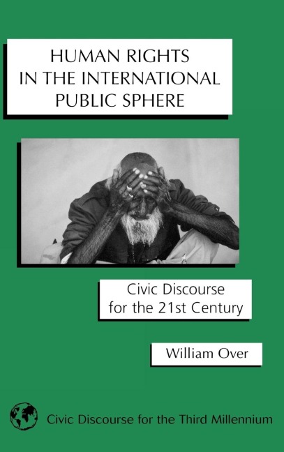 Human Rights in the International Public Sphere: Civic Discourse for the 21st Century