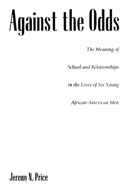 Against the Odds: The Meaning of School and Relationships in the Lives of Six Young African-American Men