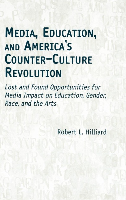 Media, Education, and Americas Counter-Culture Revolution: Lost and Found Opportunities for Media Impact on Education, Gender, Race, and the Arts