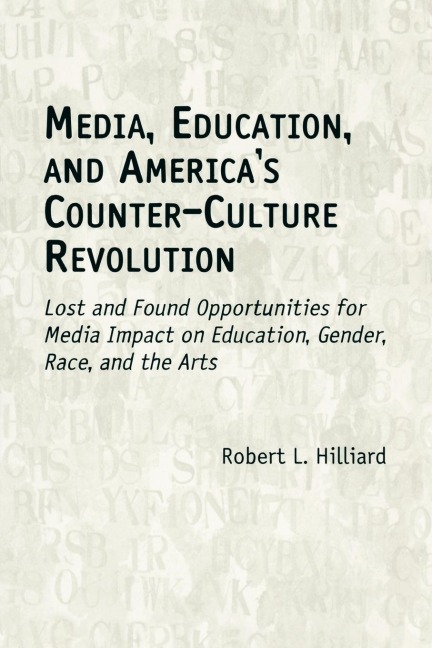 Media, Education, and Americas Counter-Culture Revolution: Lost and Found Opportunities for Media Impact on Education, Gender, Race, and the Arts