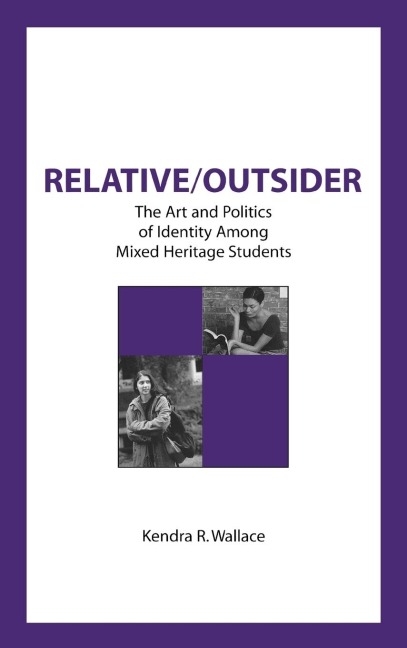 Relative/Outsider: The Art and Politics of Identity Among Mixed Heritage Students