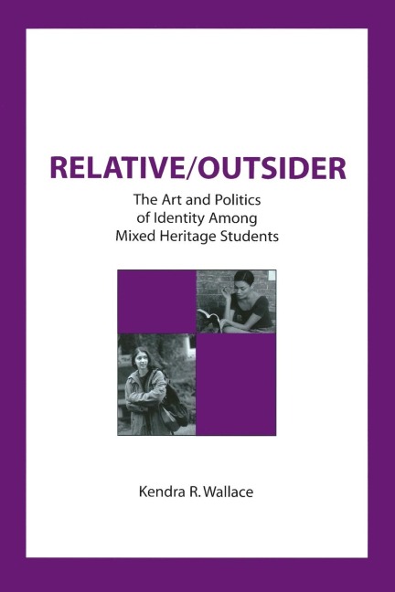 Relative/Outsider: The Art and Politics of Identity Among Mixed Heritage Students