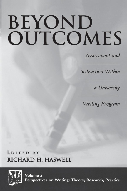 Beyond Outcomes: Assessment and Instruction Within a University Writing Program