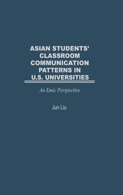 Asian Students Classroom Communication Patterns in U.S. Universities: An Emic Perspective