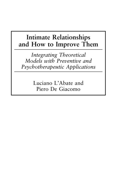 Intimate Relationships and How to Improve Them: Integrating Theoretical Models with Preventive and Psychotherapeutic Applications