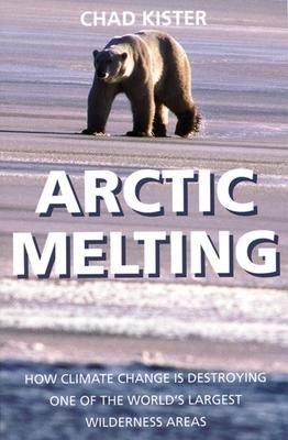 Arctic Melting: How Global Warming Is Destroying One of the Worlds Largest Wilderness Areas
