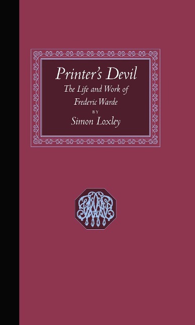 Printers Devil: The Life and Work of Frederic Warde
