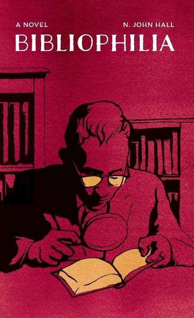 Bibliophilia: An Epistolary Novel of One Mans Obsession with Book Collecting