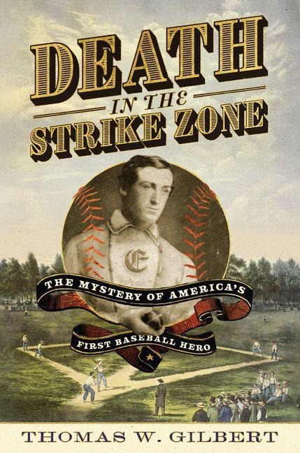 Death in the Strike Zone: The Mystery of Americas First Baseball Hero