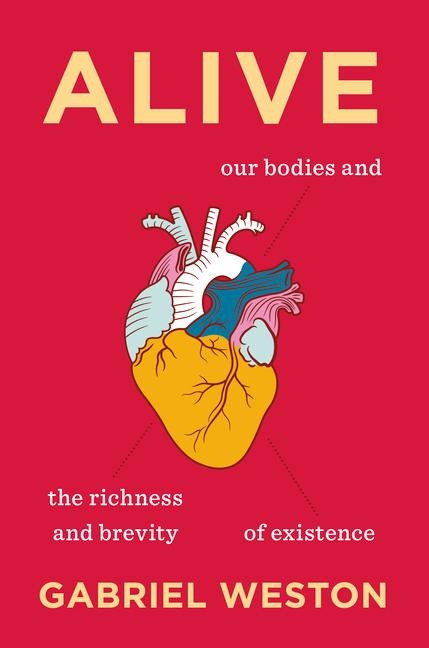 Alive: Our Bodies and the Richness and Brevity of Existence