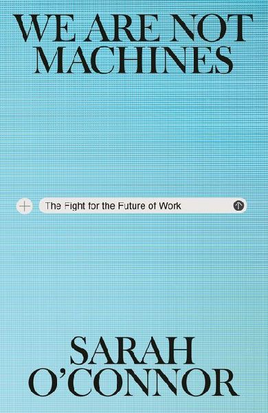 We Are Not Machines: The Fight for the Future of Work