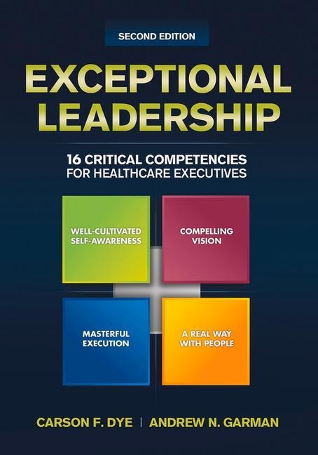 Exceptional Leadership: 16 Critical Competencies for Healthcare Executives