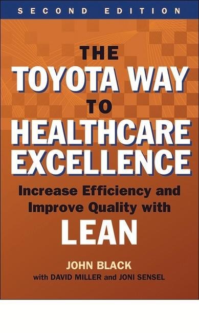 The Toyota Way to Healthcare Excellence: Increase Efficiency and Improve Quality with Lean, Second Edition