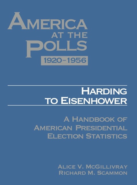 America at the Polls 1920-1956: Harding to Eisenhower-A Handbook of American Presidential Election Statistics