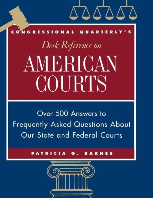 CQs Desk Reference on American Courts: Over 500 Answers to Questions About Our Legal System