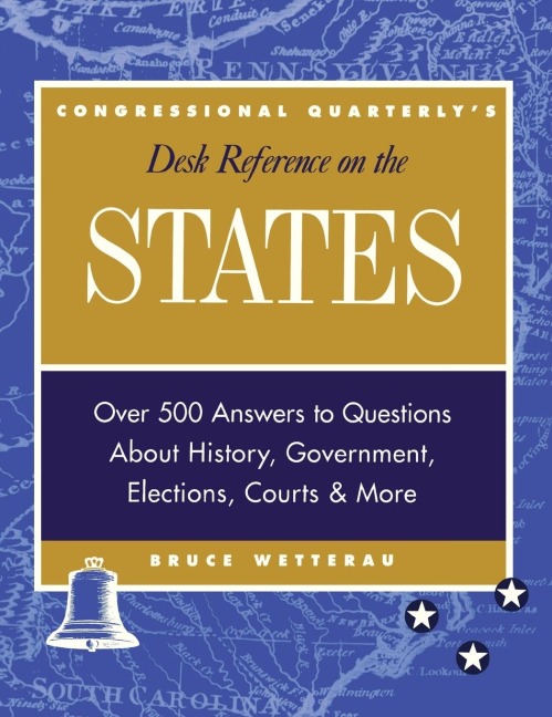 CQs Desk Reference on the States: Over 500 Answers to Questions About the History, Government, Elections, and More
