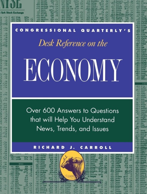 CQs Desk Reference on the Economy: Over 600 Questions That Will Help You Understand News, Trends, and Issues