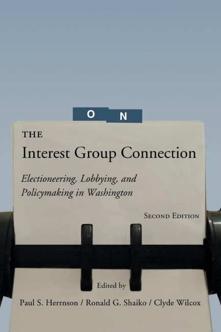 The Interest Group Connection: Electioneering, Lobbying, and Policymaking in Washington, 2nd Edition