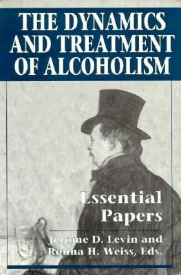 The Dynamics and Treatment of Alcoholism: Essential Papers