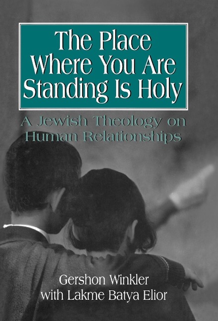 Place Where You Are Standing Is Holy: A Jewish Theology on Human Relationships