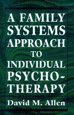 Family Systems Approach to Individual Psychotherapy.
