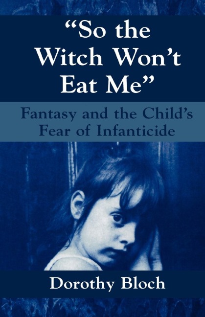 So the Witch Wont Eat Me: Fantasy and the Childs Fear of Infanticide