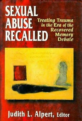 Sexual Abuse Recalled: Treating Trauma in the Era of the Recovered Memory Debate